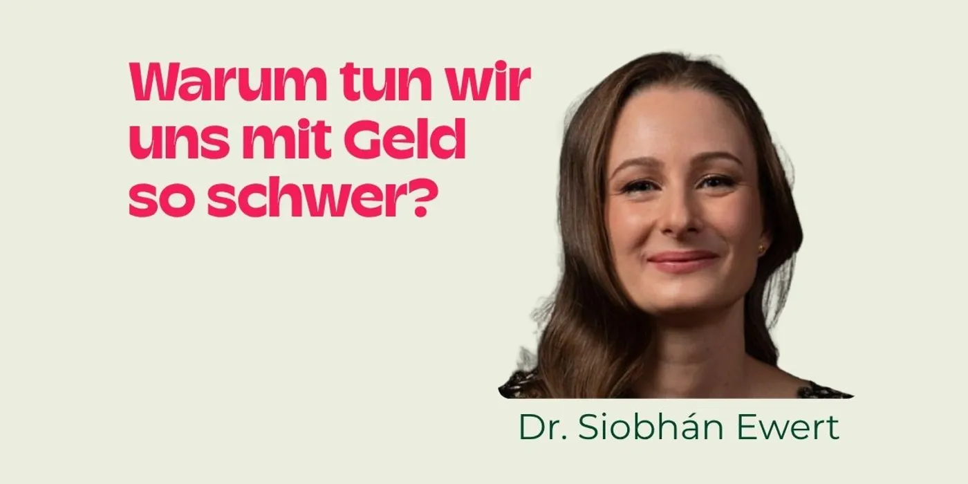 Vortrag von Dr. Siobhán Ewert "Warum tun wir uns mit Geld so schwer", Titel und Bild von Siob´han