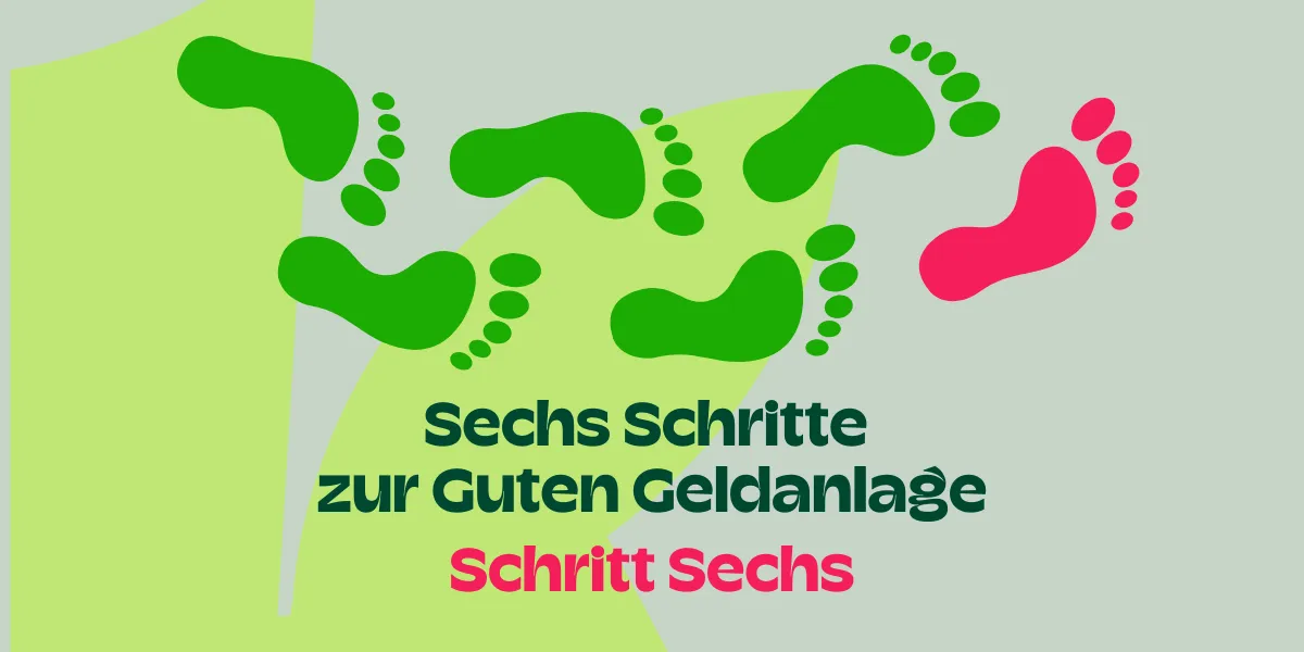 Sechs Schritte - Schritt Sechs: Meine gute Geldanlage umsetzen